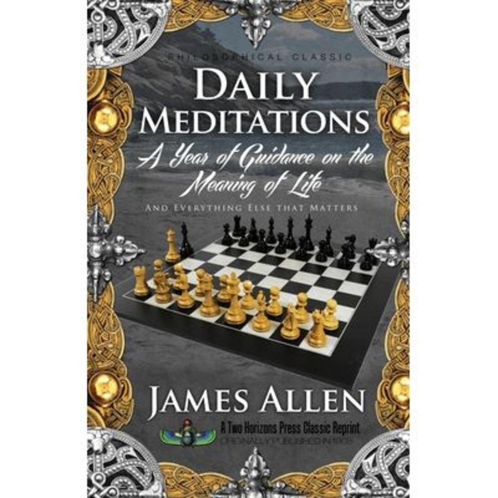 Daily Meditations: A Year of Guidance on the Meaning of Life -- James Allen